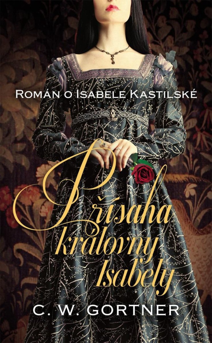 Levně Přísaha královny Isabely - Román o Isabele Kastilské - C. W. Gortner