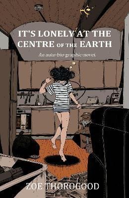 Levně It´s Lonely at the Centre of the Earth - Zoe Thorogood