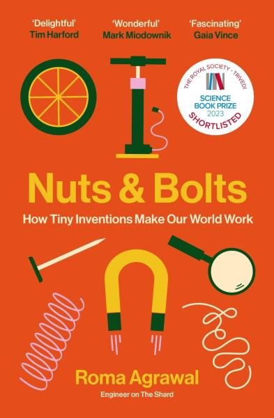 Nuts and Bolts: How Tiny Inventions Make Our World Work - Roma Agrawalová