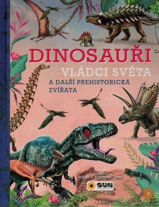 Levně Dinosauři - Vládci světa a další prehistorická zvířata