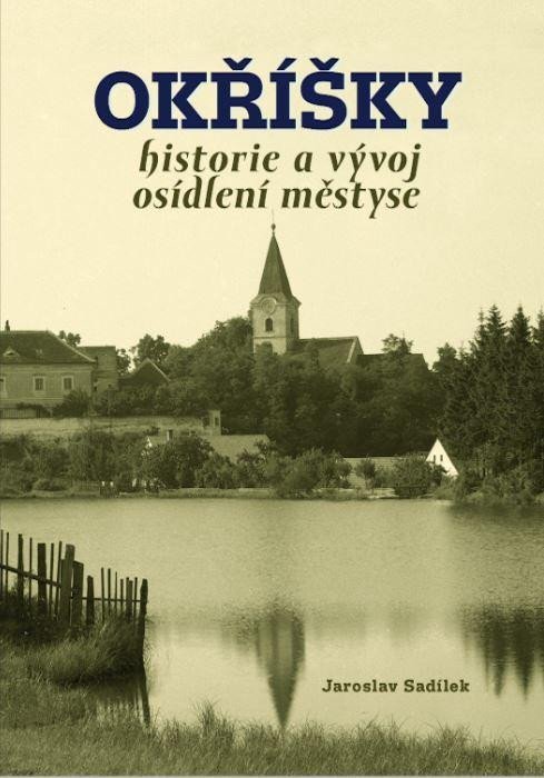 Levně Okříšky - Historie a vývoj osídlení městyse - Jaroslav Sadílek