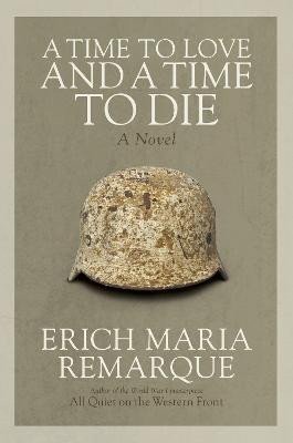 Levně A Time to Love and a Time to Die: A Novel - Erich Maria Remarque