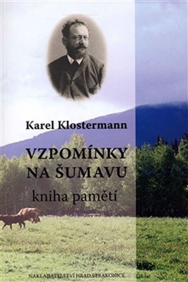 Levně Vzpomínky na Šumavu - Kniha pamětí - Karel Klostermann