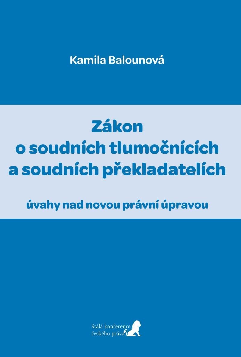 Levně Zákon o soudních tlumočnících a soudních překladatelích (úvahy nad novou právní úpravou) - Kamila Balounová