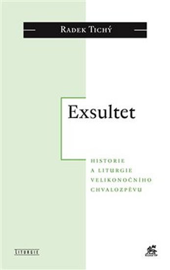 Exsultet - Historie a liturgie velikonočního chvalozpěvu - Radek Tichý