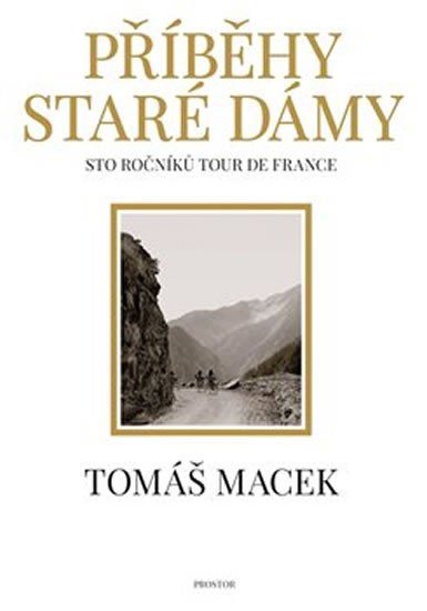 Příběhy Staré dámy - Sto ročníků Tour de France, 4. vydání - Tomáš Macek