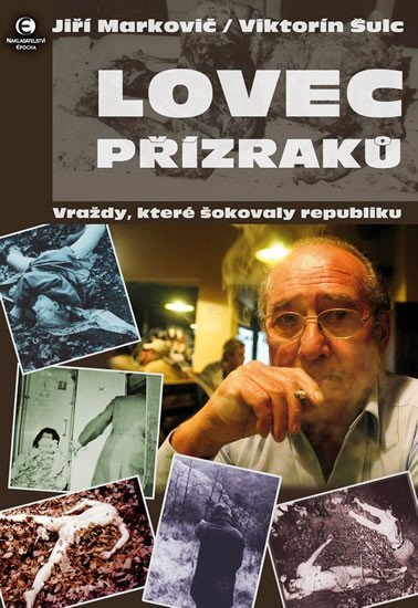 Levně Lovec přízraků - Vraždy, které šokovaly republiku, 2. vydání - Jiří Markovič