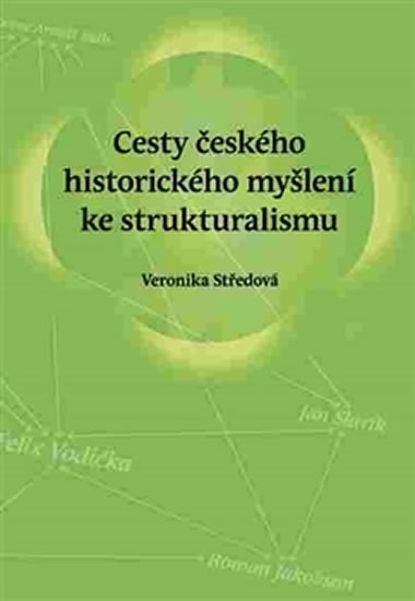 Levně Cesty českého historického myšlení ke strukturalismu - Veronika Středová