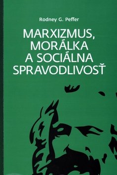 Levně Marxizmus, morálka a sociálna spravodlivosť - Rodney G. Peffer