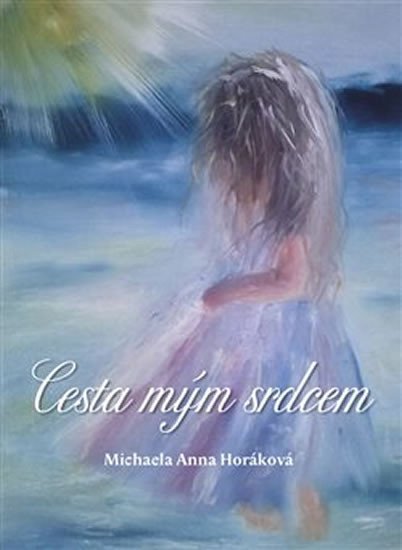 Levně Cesta mým srdcem - Michaela Anna Horáková