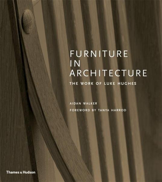 Levně Furniture in Architecture: The Work of Luke Hughes – Arts &amp; Crafts in the Digital Age - Aidan Walker