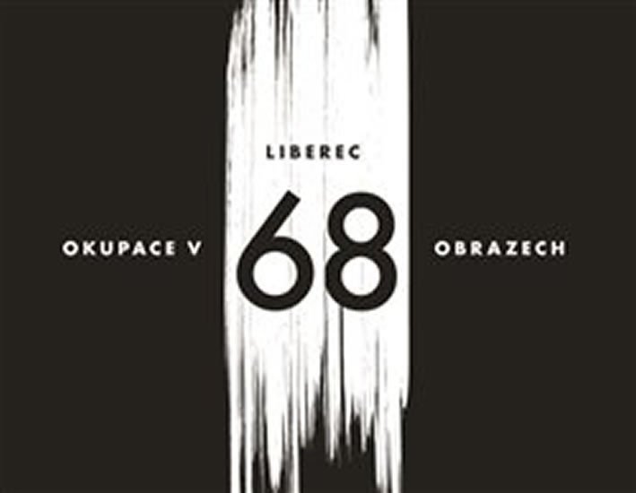 Liberec – okupace v 68 obrazech - Václav Toužimský