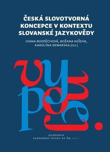 Levně Česká slovotvroná koncepce v kontextu slovanské jazykovědy - Ivana Bozděchová