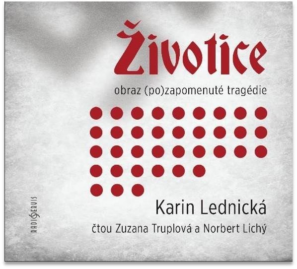 Levně Životice: obraz (po)zapomenuté tragédie - CDmp3 (Čte Zuzana Truplová a Norbert Lichý) - Karin Lednická