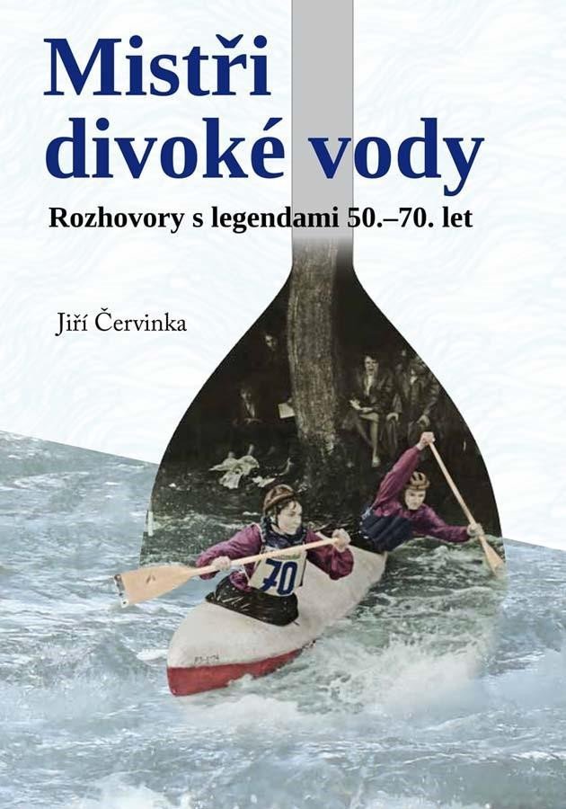 Levně Mistři divoké vody - Rozhovory s legendami 50.-70. let - Jiří Červinka