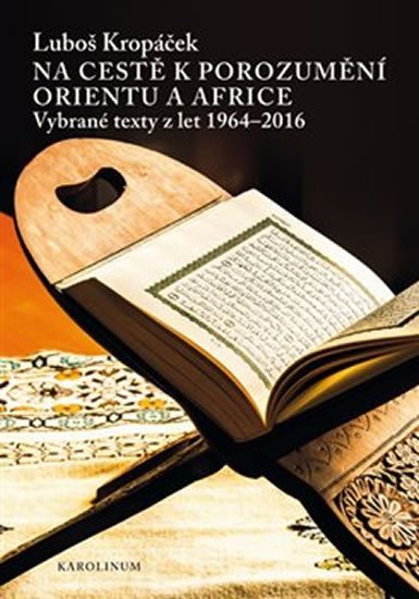 Levně Na cestě k porozumění Orientu a Africe - Vybrané texty z let 1964-2016 - Luboš Kropáček
