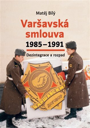 Levně Varšavská smlouva 1985-1991 Dezintegrace a rozpad - Matěj Bílý