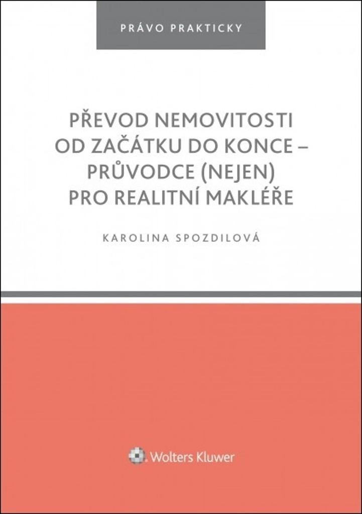 Levně Převod nemovitosti od začátku do konce - Průvodce (nejen) pro realitní makléře - Karolina Spozdilová