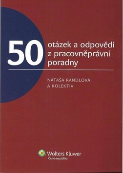 50 otázek a odpovědí z pracovněprávní poradny - Nataša Randlová; Romana Kaletová; Daša Aradská