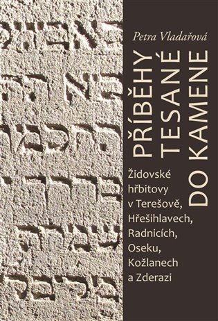 Levně Příběhy tesané do kamene - Židovské hřbitovy v Terešově, Hřešihlavech, Radnicích, Oseku, Kožlanech a Zderazi - Petra Vladařová