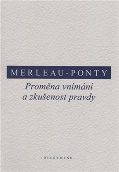 Levně Proměna vnímání a zkušenost pravdy - Maurice Merleau-Ponty