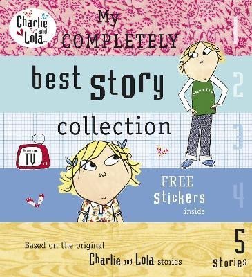 Charlie and Lola: My Completely Best Story Collection - Lauren Child
