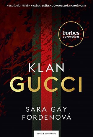 Klan Gucci - Vzrušujíci příběh vraždy, zešílení, okouzlení a hamižnosti - Sara Gay Forden