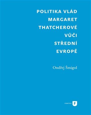 Politika vlád Margaret Thatcherové vůči střední Evropě - Ondřej Šmigol