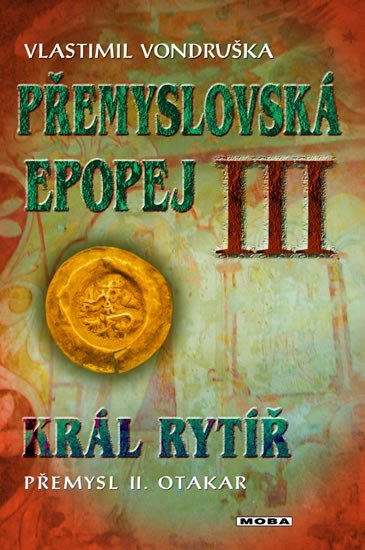 Levně Přemyslovská epopej III. - Král rytíř Přemysl II. Otakar, 2. vydání - Vlastimil Vondruška