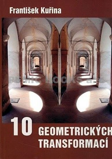 Deset geometrických transformací - František Kuřina