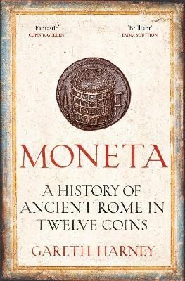 Moneta: A History of Ancient Rome in Twelve Coins - Gareth Harney