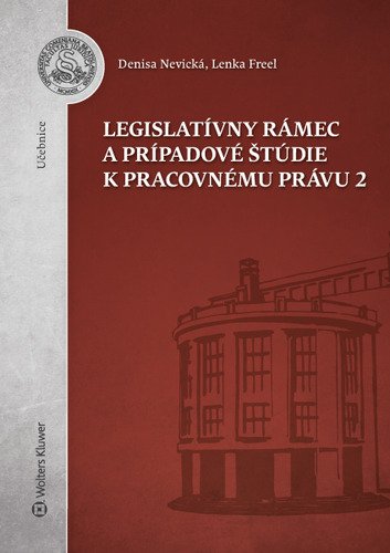 Levně Legislatívny rámec a prípadové štúdie k Pracovnému právu 2 - Denisa Nevická; Lenka Freel