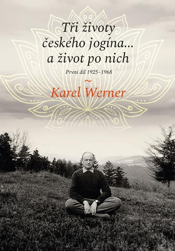 Levně Tři životy českého jogína… a život po nich - První díl 1925–1968 - Karel Werner