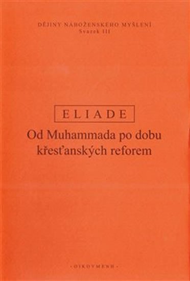 Dějiny náboženského myšlení III. - Od Muhammada po dobu křesťanských reforem - Mircea Eliade