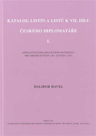 Levně Katalog listin a listů k VII. dílu Českého diplomatáře I. - Dalibor Havel