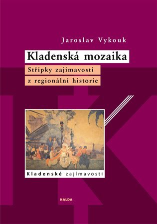 Kladenská mozaika - Střípky zajímavostí z regionální historie - Jaroslav Vykouk