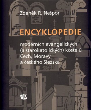 Levně Encyklopedie moderních evangelických (a starokatolických) kostelů Čech, Moravy a českého Slezska - Zdeněk R. Nešpor