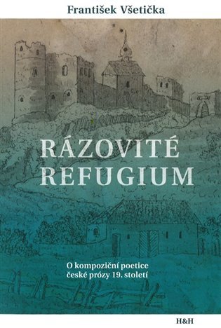 Levně Rázovité refugium - O kompoziční poetice české prózy 19. století - František Všetička