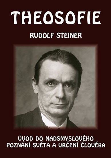 Levně Theosofie - Úvod do nadsmyslového poznání světa a určení člověka - Rudolf Steiner