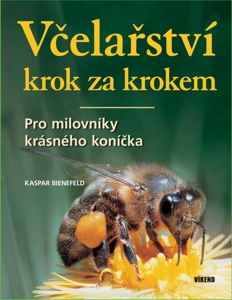Levně Včelařství krok za krokem - Pro milovníky krásného koníčka - Kaspar Bienefeld