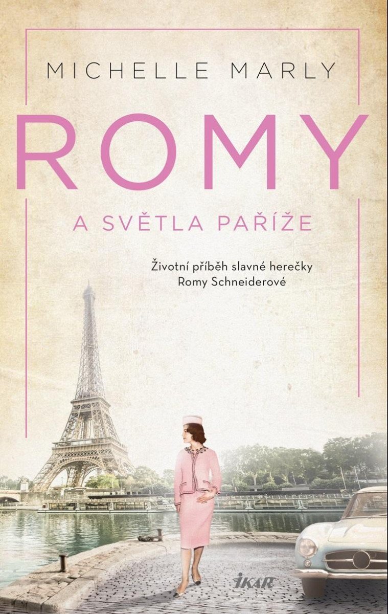 Romy a světla Paříže - Příběh slavné herečky Romy Schneiderové - Michelle Marly