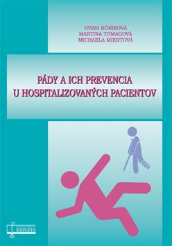 Levně Pády a ich prevencia u hospitalizovaných pacientov - Ivana Bóriková; Martina Tomagová; Michaela Miertová