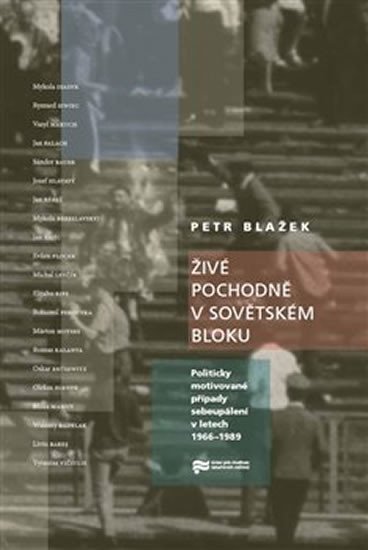 Živé pochodně v sovětském bloku - Politicky motivované případy sebeupálení v letech 1966-1989 - Petr Blažek