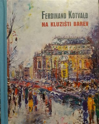 Levně Ferdinand Kotvald - Na kluzišti barev - Pavel Šmidrkal