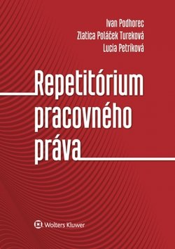 Repetitórium pracovného práva - Ivan Podhorec; Zlatica Poláček Tureková; Lucia Petríková