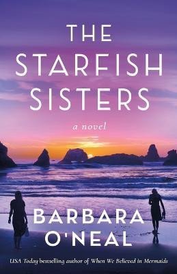Levně The Starfish Sisters: A Novel - Barbara O´Nealová