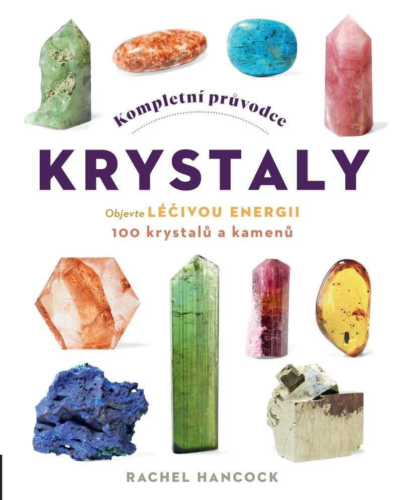 Levně Kompletní průvodce krystaly - Objevte léčivou energii, 100 krystalů a kamenů - Rachel Hancock