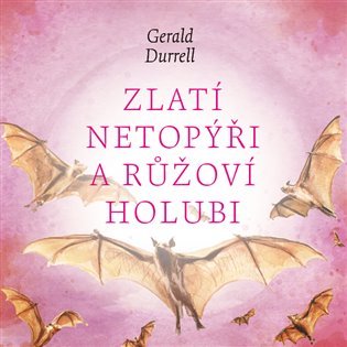 Zlatí netopýři a růžoví holubi - CDmp3 (Čte Aleš Procházka) - Gerald Durrell
