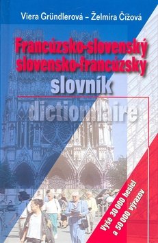 Francúzsko-slovenský slovensko-francúzsky slovník - Viera Gründlerová; Želmíra Čížová