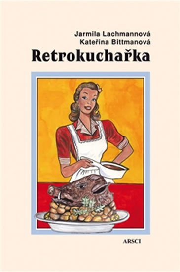 Levně Retrokuchařka - Recepty * jídelníčky * rady - Kateřina Bittmanová